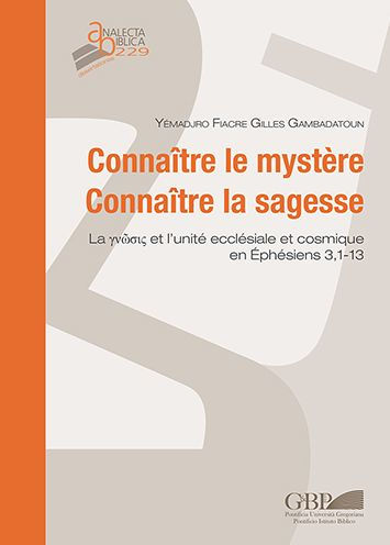 Connaitre le Mystere Connaitre la Sagesse: La Yvwok et l'Unite Ecclesiale et Cosimique en Ephesiens 3,1-13