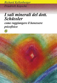 Title: I sali minerali del dottor schussler: come raggiungere il benessere psicofisico, Author: Richard Kellenberger