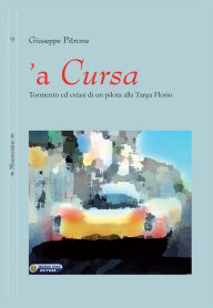 Title: a Cursa: Tormento ed estasi di un pilota alla Targa Florio, Author: Giuseppe Pitrone