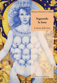 Title: Seguendo la luna: la danza della luna, Author: Barbara Polettini Coffani