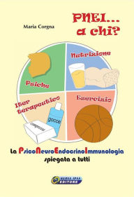 Title: PNEI... A chi?: La psiconeuroendocrinoimmunologia spiegata a tutti., Author: Maria Corgna