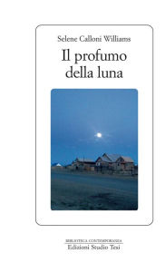 Title: Il profumo della luna, Author: Selene Calloni Williams