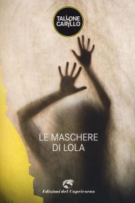 Title: Le maschere di Lola, Author: Massimo Tallone