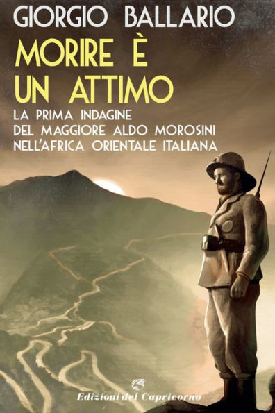 Morire è un attimo: La prima indagine del maggiore Aldo Morosini nell'Africa orientale italiana