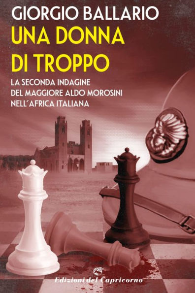Una donna di troppo: La seconda indagine del maggiore Aldo Morosini nell'Africa italiana