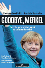 Title: Goodbye, Merkel: Perché per sedici anni ha comandato lei, Author: Letizia Tortello