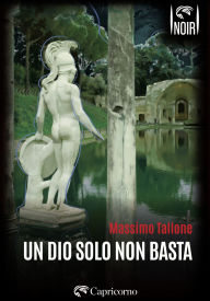 Title: Un Dio solo non basta, Author: Massimo Tallone