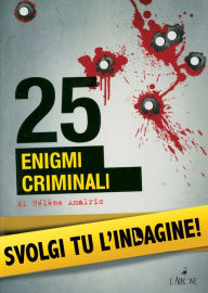 Title: 25 enigmi criminali: Svolgi tu l'indagine, Author: Hélène Amalric