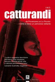 Title: Catturandi: Da Provenzano ai Lo Piccolo: come si stana un pericoloso latitante, Author: I.M.D.