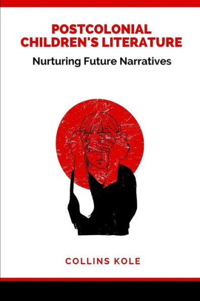 Postcolonial Children's Literature: Nurturing Future Narratives