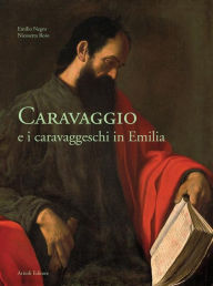 Title: Caravaggio e i caravaggeschi in Emilia, Author: Emilio Negro