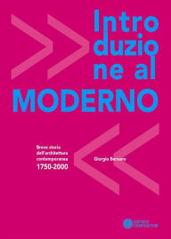 Title: Introduzione al moderno: Breve storia dell'architettura contemporanea, Author: Giorgio Bersano