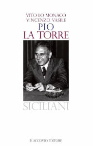 Title: Pio La Torre, Author: Vito Lo Monaco e Vincenzo Vasile