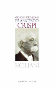 Title: Francesco Crispi, Author: Giorgio Scichilone