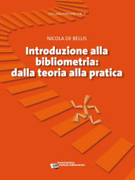 Title: Introduzione alla bibliometria: Dalla teoria alla pratica, Author: Nicola de Bellis
