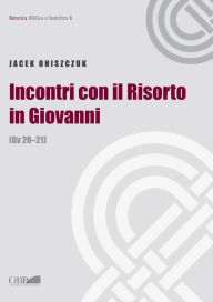 Title: Incontri Con Il Risorto In Giovanni (Gv 30-21), Author: J Oniszczuk