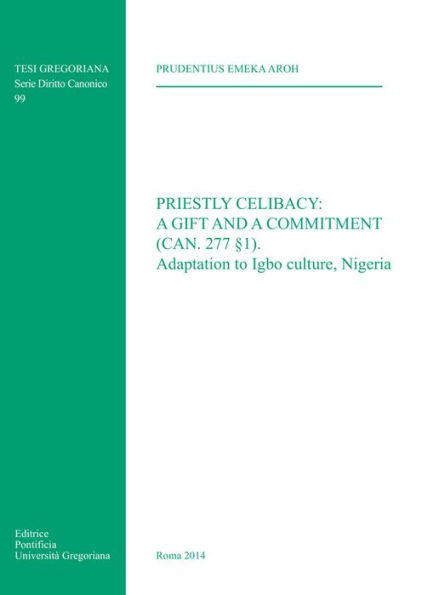 Priestly Celibacy: A Gift and a Commitment: (Can. 277 1) Adaptation to Igbo Culture Nigeria