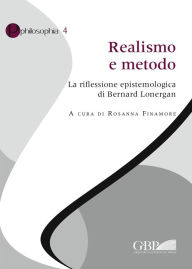 Title: Realismo e metodo: La riflessione epistemologica di Bernard Lonergan, Author: Rosanna Finamore