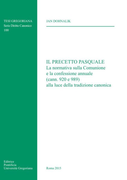 Il Precetto Pasquale: La normativa sulla Comunione e la confessione annuale (cann. 920 e 989) alla luce della tradizione canonica