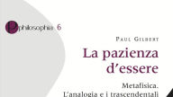 Title: La Pazienza d'Essere: Metafisica. L'analogia e i trascendentali, Author: Paul Gilbert