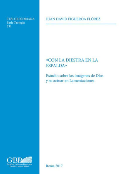 Con la Diestra en la Espalda: Estudio sobre las imagenes de Dios y su actuar en Lamentaciones