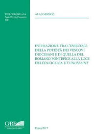 Title: Interazione tra l'esercizio della potesta dei vescovi diocesani e di quella del Romano Pontefice alla luce dell'enciclica Ut Unum Sint, Author: De Famillich