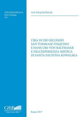 L'Ira di dio Secondo San Tommaso D'Aquino e Hans urs von Balthasar e Nell'Esperienza Mistica di Santa Faustina Kowalska