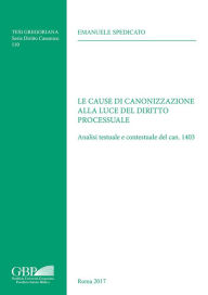 Title: Le Cause di Canonizzazione alla Luce del Diritto Processuale: Analisi testuale e contestuale del can, 1403, Author: Emanuele Spedicato