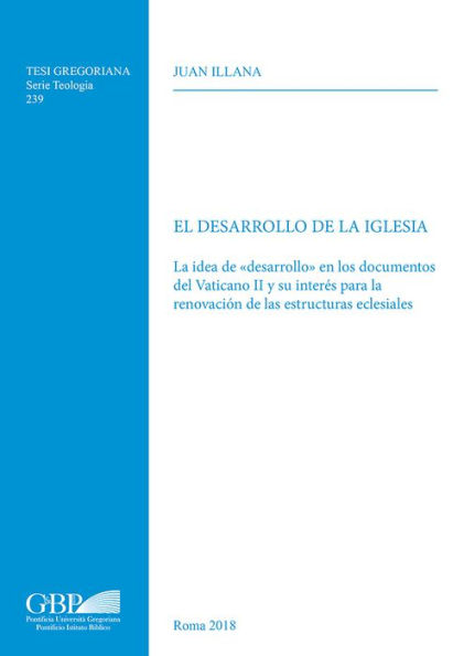 El Desarrollo de la Iglesia: La idea de desarrollo en los documentos del Vaticano Il y su interes para la renovacion de las estructuras eclesiales