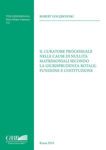 Il Curatore Processuale nelle Cause di Nullita Matrimoniali Secondo la Giurisprudenza Rotale: Funzione e Costituzione