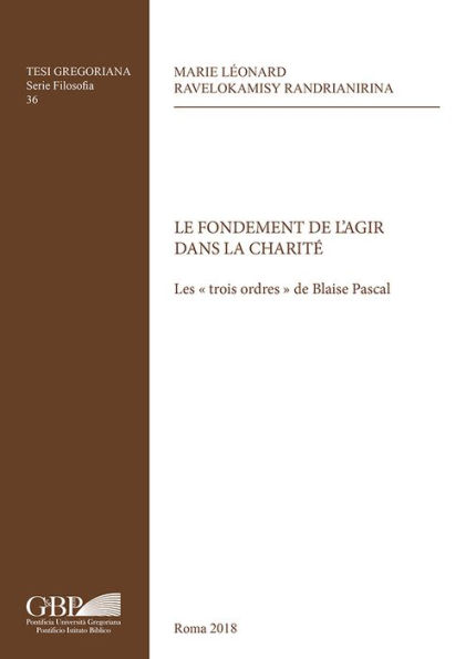 Le Fondament de l'Agir dans la Charite: Les trois ordres de Blaise Pascal