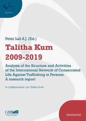 Talitha Kum 2009-2019: Analysis of the Structure and Activities of the International Network of Consecrated Life Against Trafficking in Persons: A Research Report