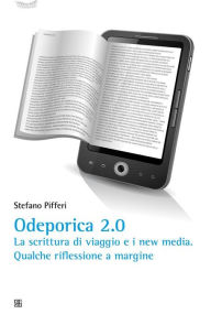 Title: Odeporica 2.0: La scrittura di viaggio e i new media. Qualche riflessione a margine., Author: Stefano Pifferi