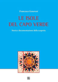 Title: LE ISOLE DEL CAPO VERDE Storia e documentazione della scoperta, Author: Francesco Genovesi