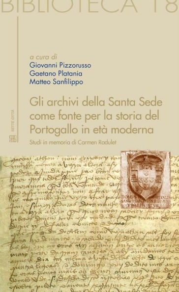 Gli archivi della Santa Sede come fonte per la storia del Portogallo in età moderna: Studi in memoria di Carmen Radulet