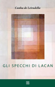 Title: Gli Specchi di Lacan, Author: Cunha de Leiradella