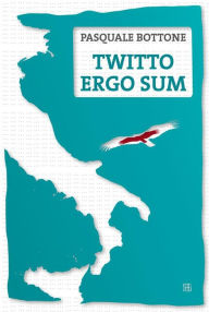 Title: Twitto Ergo Sum, Author: Pasquale Bottone