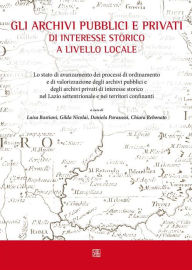 Title: Gli archivi pubblici e privati di interesse storico a livello locale, Author: Gilda Nicolai