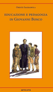 Title: Educazione e pedagogia in Giovanni Bosco, Author: Oreste Sagramola