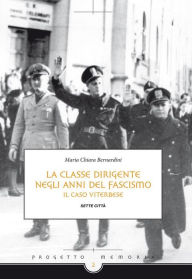 Title: La classe dirigente Viterbese negli anni del fascismo, Author: Maria Chiara Bernardini