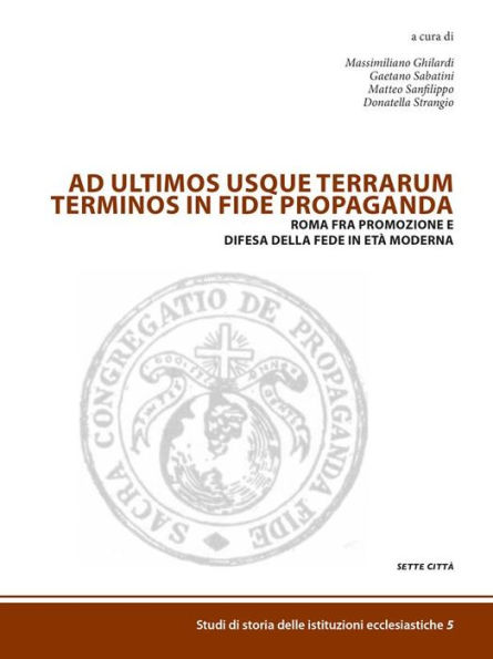 Ad ultimos usque terrarum terminus in fide propaganda: Roma fra promozione e difesa della fede in eta moderna