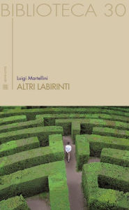 Title: Altri labirinti: Percorsi negli spazi letterari, Author: Luigi Martellini