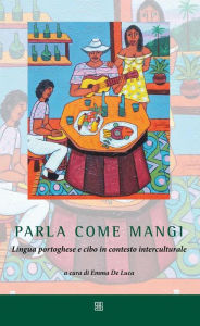 Title: Parla come mangi: Lingua portoghese e cibo in contesto interculturale, Author: a cura di Emma De Luca