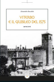 Title: Viterbo e il giubileo del 1575, Author: Alessandro Boccolini