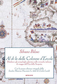 Title: Al di là delle Colonne d'Ercole: Madera e gli arcipelaghi atlantici nelle cronache italiane di viaggio dell'Età delle Scoperte, Author: Silvano Peloso