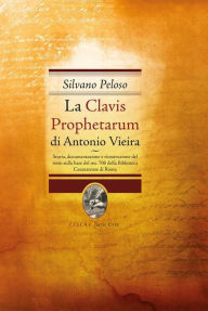Title: La Clavis prophetarum: Storia,documentazione e ricostruzione del testo sulla base del ms.706 della Biblioteca Casanatese di Roma, Author: Silvano Peloso
