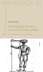 Title: Letteratura tecnica sulla scultura lapidea: Dal Rinascimento al Neoclassicismo, Author: Simona Rinaldi