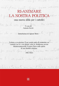 Title: Ri-animare la nostra politica: una nuova sfida per i cattolici, Author: Antonio Secchi