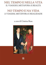 Title: Nel tempo e nella vita. Il viaggio, metafora e realtà: No tempo e na vida. A viagem, metàfora e realidade, Author: Cristina Rosa