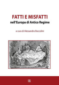 Title: Fatti e misfatti nell'Europa di Antico Regime, Author: a cura di Alessandro Boccolini